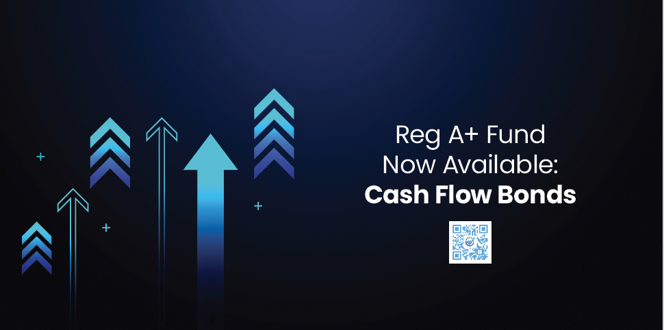 Reg A+ Fund Now Available: Cash Flow Bonds